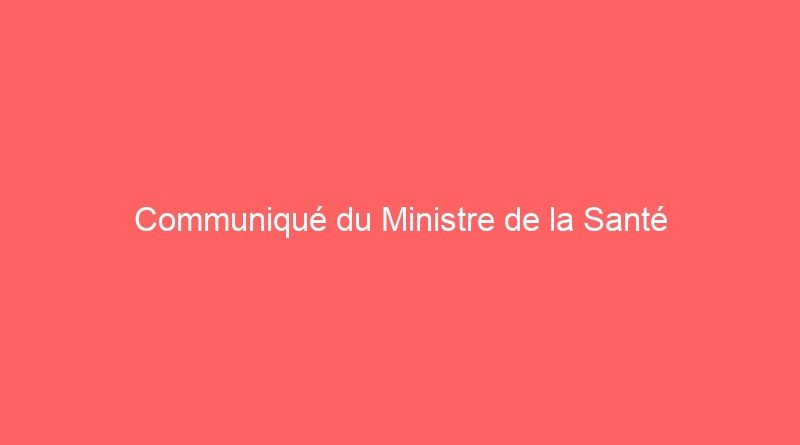 Communiqué du Ministre de la Santé