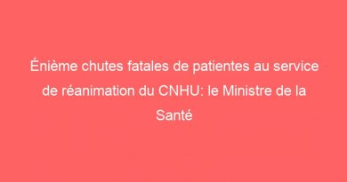 Énième chutes fatales de patientes au service de réanimation du CNHU: le Ministre de la Santé du Bénin invité à réagir