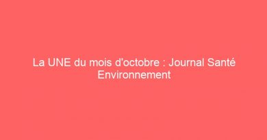 La UNE du mois d’octobre : Journal Santé Environnement